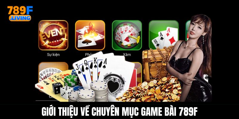 Game Bài 789F – Chuyên Mục Đánh Bài Săn Thưởng Trực Tuyến