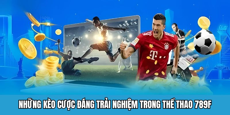 Thể Thao 789F – Sân Chơi Cá Cược Đẳng Cấp Thưởng Khủng 2025