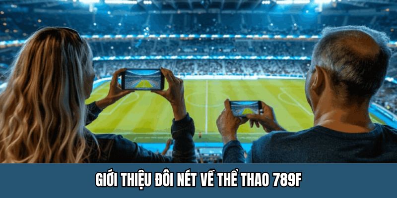 Thể Thao 789F – Sân Chơi Cá Cược Đẳng Cấp Thưởng Khủng 2025