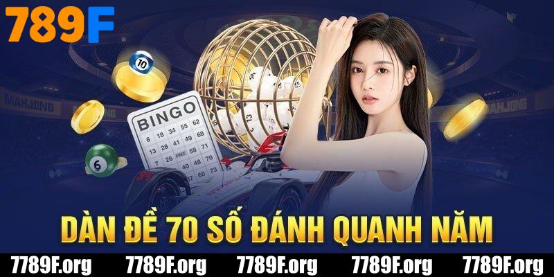 Sơ nét thông tin về dàn đề 70 số tại 789F